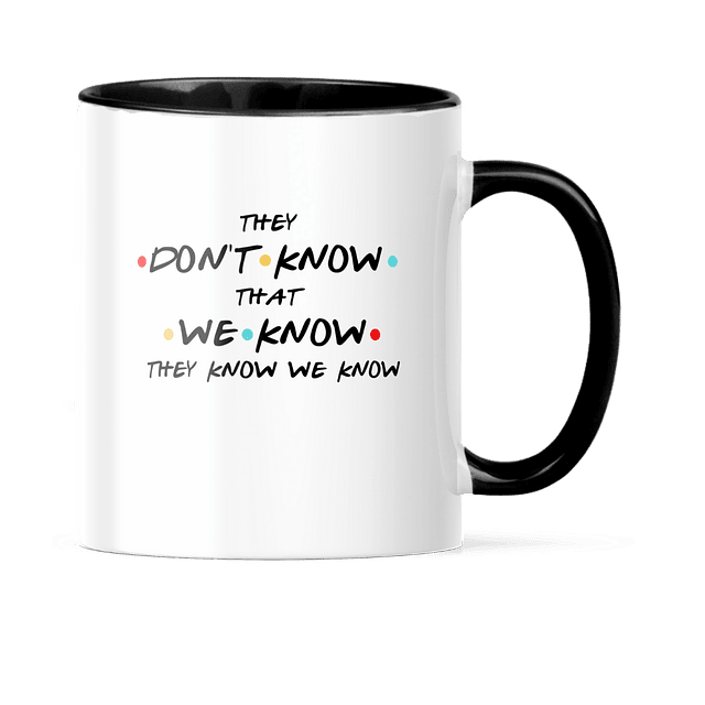 Taza Asa y Borde Color - Friends - They Don't Know That We Know