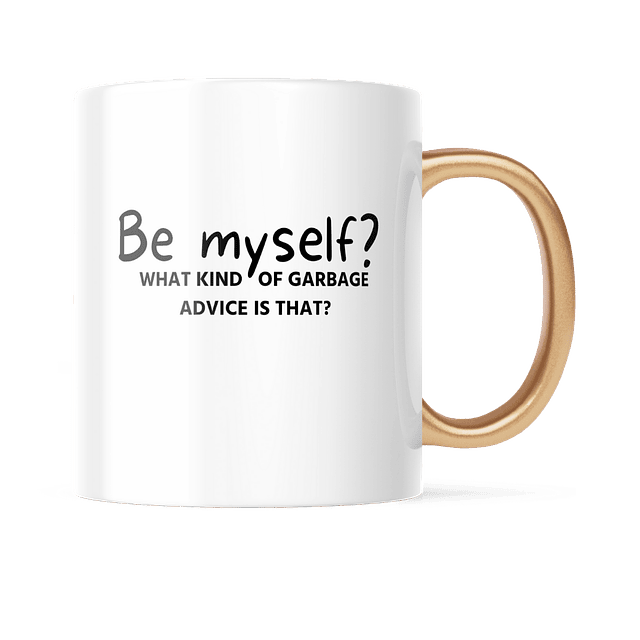 Taza Asa Dorada - Brooklyn Nine-Nine - Be Myself? What Kind Of Garbage Advice Is That