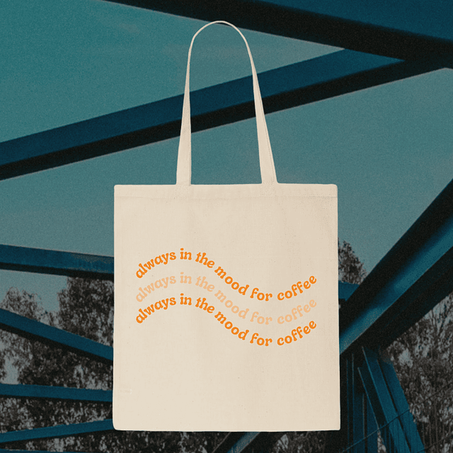 Tote Bag - Always In The Mood For Coffee