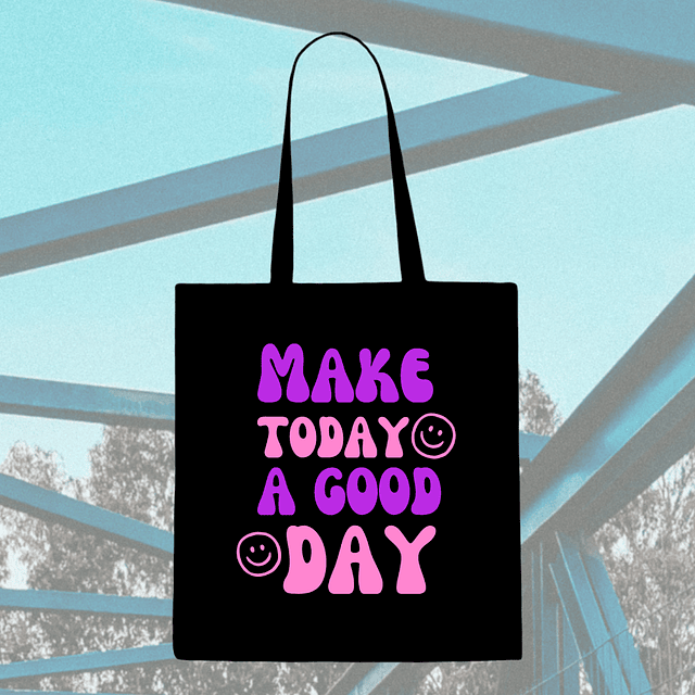 Tote Bag - Make Today A Good Day