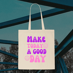 Tote Bag - Make Today A Good Day