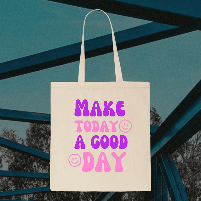 Tote Bag - Make Today A Good Day