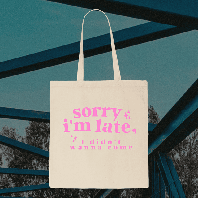 Tote Bag - Sorry I'm Late