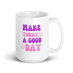 Tazón - Make Today A Good Day