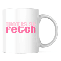 Taza - Mean Girls - That Is So Fetch