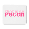 Mouse Pad - Mean Girls - That Is So Fetch