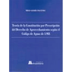 Teoría De La Constitución Por Prescripción Del Derecho De Aprovechamiento Según El Código De Aguas D