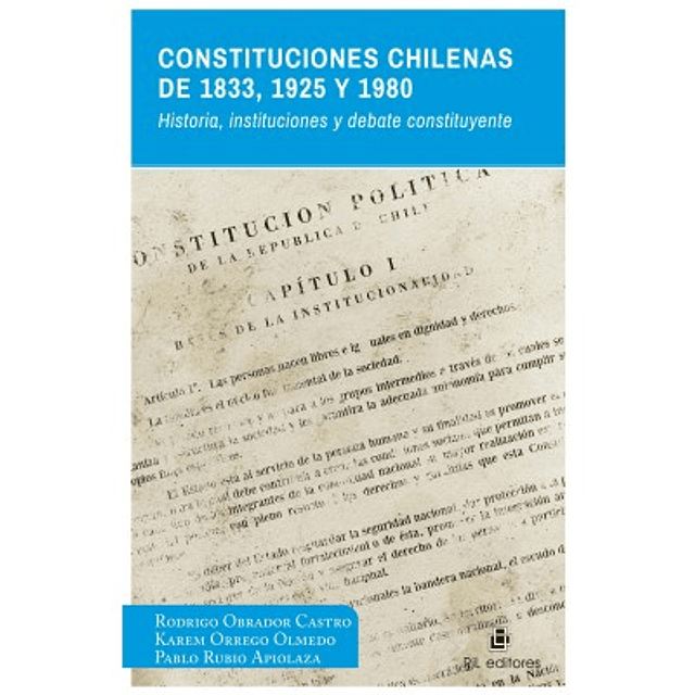 Constituciones Chilenas De 1833 1925 Y 1980. Historia Instituciones Y Debate Constituyente