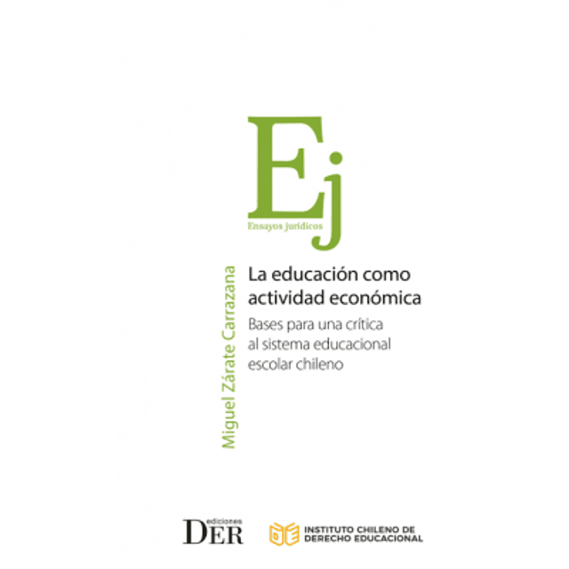 La Educación Como Actividad Económica. Estudio Crítico Del Sistema Educacional Escolar Chileno