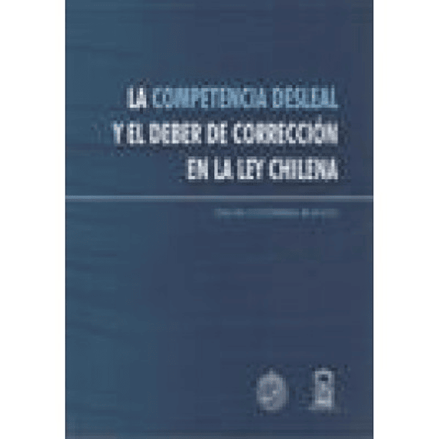 La Competencia Desleal Y El Deber De Corrección En La Ley Chilena 
