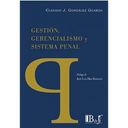 Gestión, Gerencialismo Y Sistema Penal.