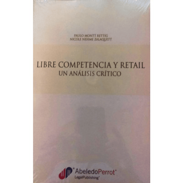 Libre Competencia Y Retail Un Análisis Crítico