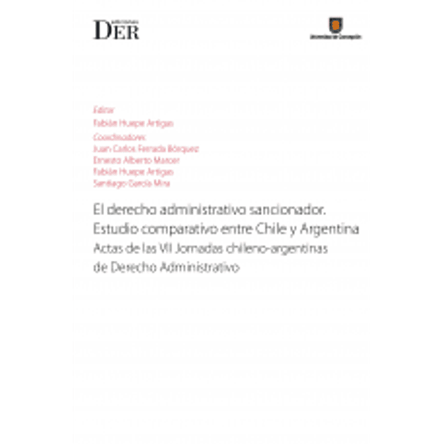 El Derecho Administrativo Sancionador. Estudio Comparativo Entre Chile Y Argentina. Actas De Las Vii Jornadas Chileno-Argentinas De Derecho Administrativo