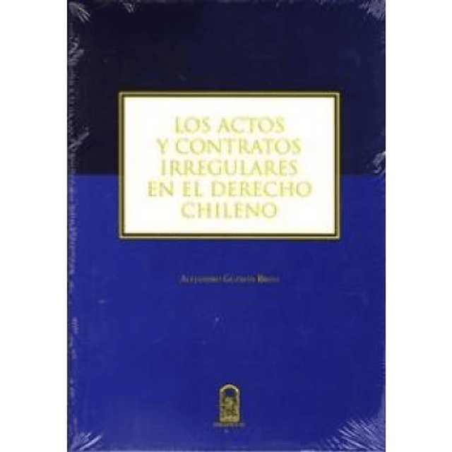 Los Actos Y Contratos Irregulares En El Derecho Chileno