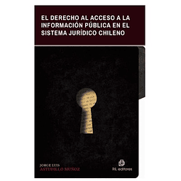 El Derecho al Acceso a la Información Pública en el Sistema Jurídico Chileno.