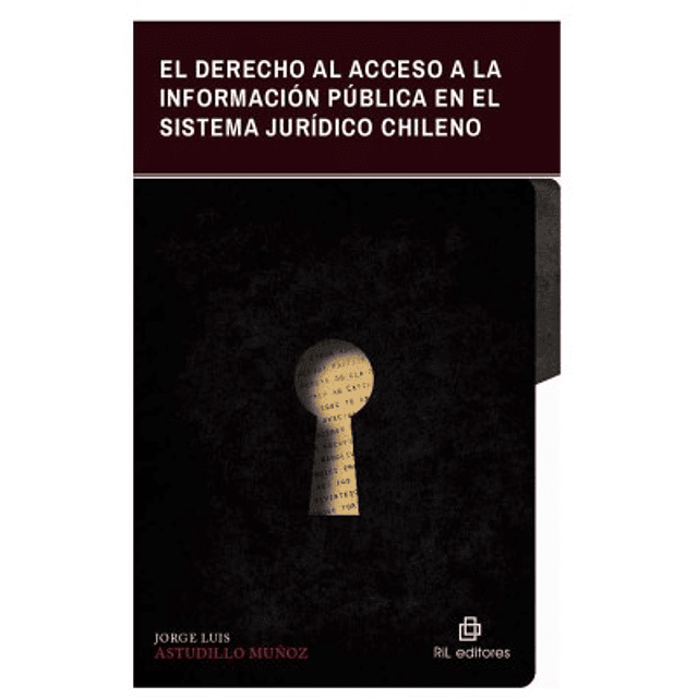 El Derecho al Acceso a la Información Pública en el Sistema Jurídico Chileno.