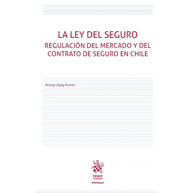 La Ley Del Seguro. Regulación Del Mercado Y Del Contrato De Seguro En Chile