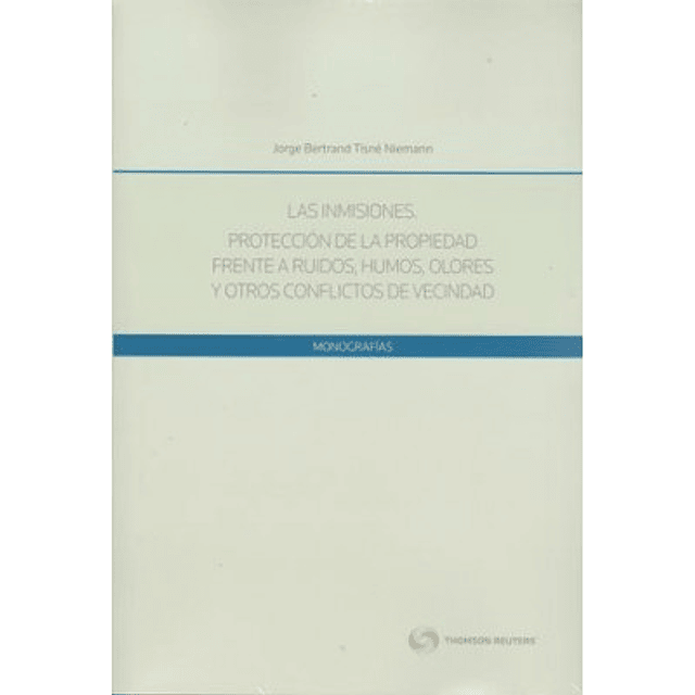 Las Inmisiones. Protección De La Propiedad Frente A Ruidos, Humos, Olores Y Otros Conflictos De Vecindad.