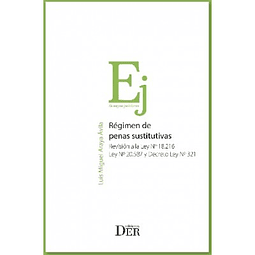 Régimen de Penas Sustitutivas. Revisión a la Ley N°18.216, Ley N° 20.587 y Decreto Ley N° 321