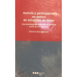 Autoría Y Participación En Delitos De Infracción De Deber. Una Investigación Aplicable Al Derecho Penal De Los Negocios.