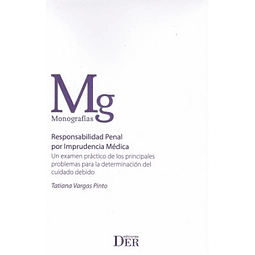 Responsabilidad Penal por Imprudencia Médica. Un exámen práctico de los principales problemas para la determinación del cuidado debido.