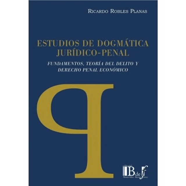 Estudios De Dogmática Jurídico-Penal. Fundamentos, Teoría Del Delito Y Derecho Penal Económico.