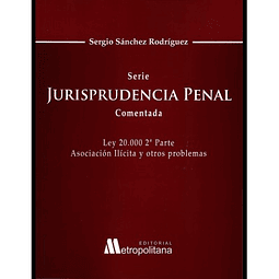 Jurisprudencia Penal Comentada - Ley 20.000 2da. Parte: Asociación Ilícita Y Otros Problemas