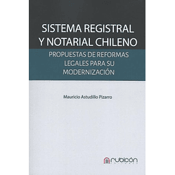 Sistema Registral y Notarial Chileno. Propuestas de reformas legales para su modernización.
