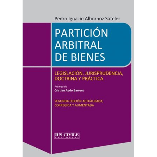 Partición Arbitral de Bienes. Legislación, jurisprudencia, doctrina y práctica