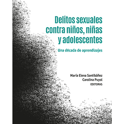 Delitos sexuales contra niños, niñas y adolecentes. Una década de aprendizajes.