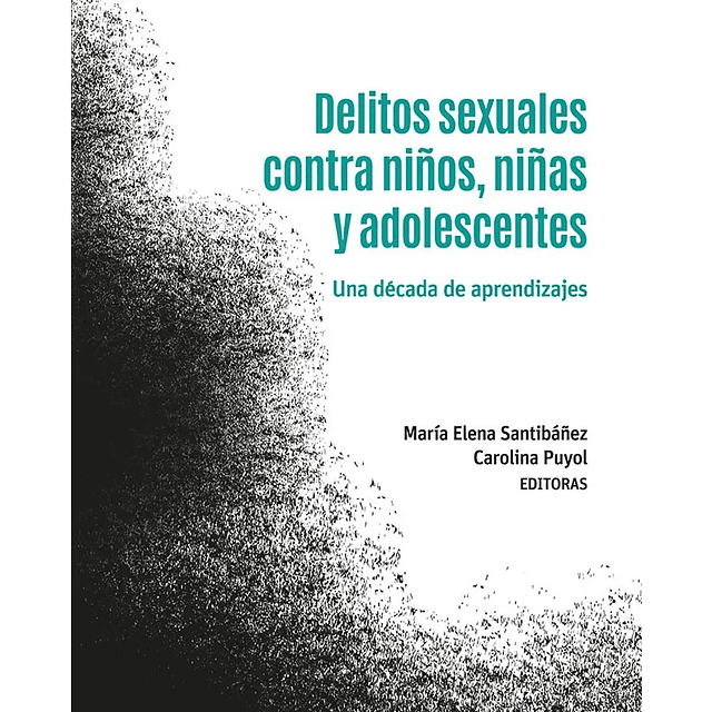 Delitos sexuales contra niños, niñas y adolecentes. Una década de aprendizajes.