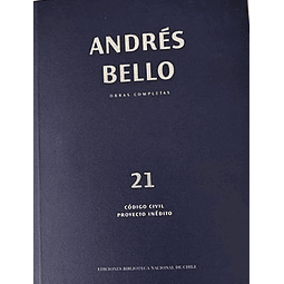 Andrés Bello. Obras completas  21 Código Civil proyecto inédito.