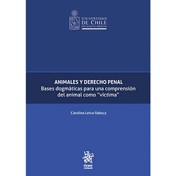 Animales y Derecho Penal. Bases dogmáticas para una comprensión del animal como "víctima"