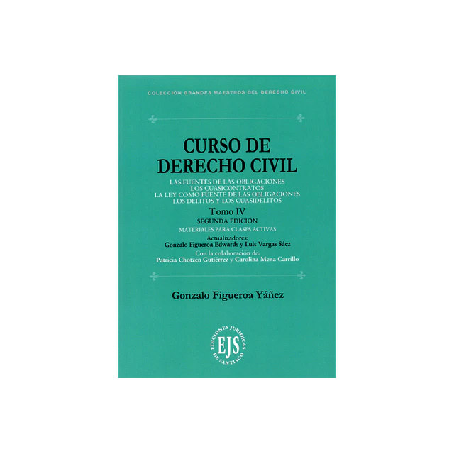 Curso de Derecho Civil. Tomo IV. Las fuentes de las obligaciones, los cuasicontratos, la ley como fuente de las obligaciones