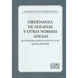 Ordenanza de Aduanas y otras normas anexas. Actualizada hasta la Ley N° 21.76