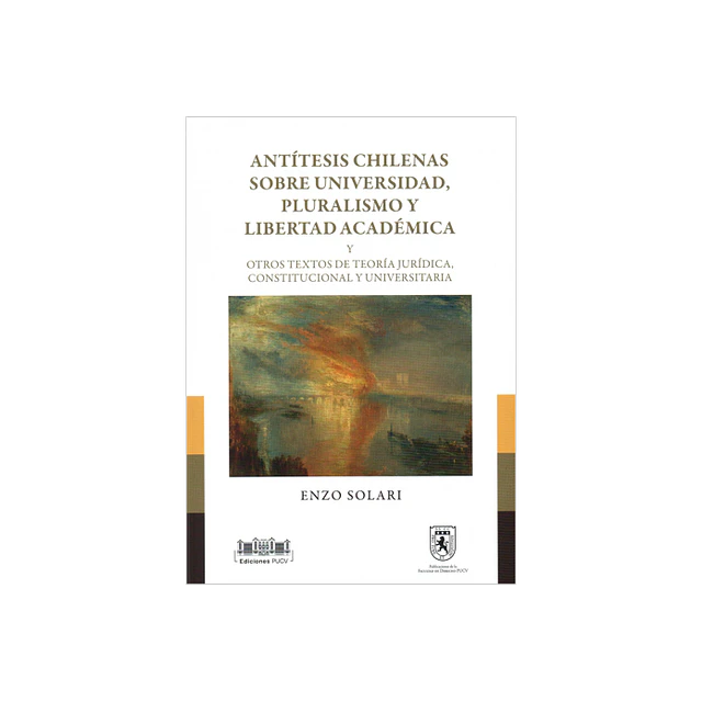 Antítesis chilenas sobre universidad, pluralismo y libertad académica y otros textos de teoría jurídica, constitucional y universitaria.