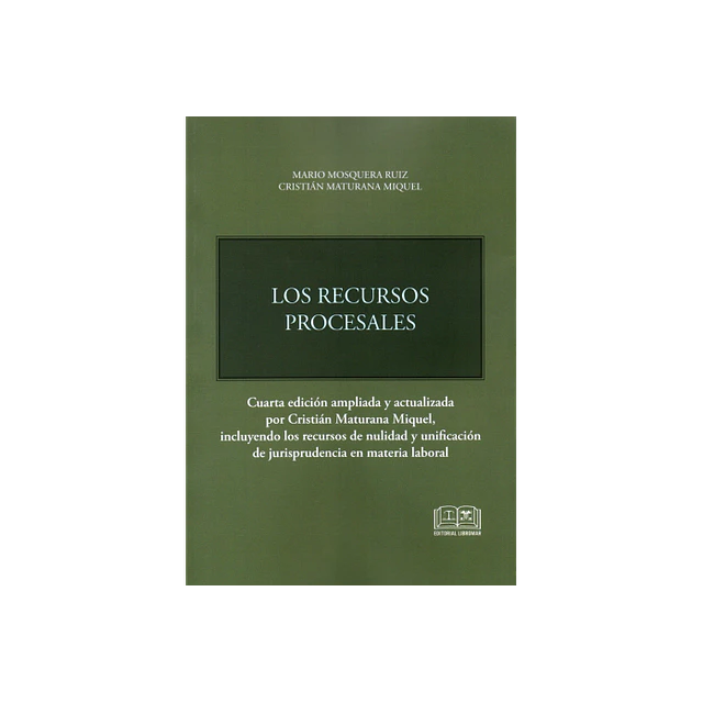 Recursos Procesales. 4° ed. Actualizada por Cristián Maturana Miquel
