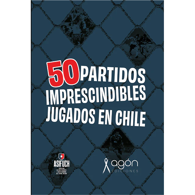 50 Partidos imprescindibles jugados en Chile
