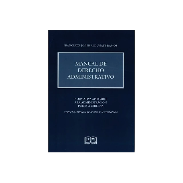 Manual de derecho administrativo. Normativa aplicable a la administración pública chilena.