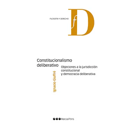 Constitucionalismo deliberativo. Objeciones a la jurisdicción constitucional y democracia deliberativa.