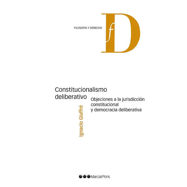 Constitucionalismo deliberativo. Objeciones a la jurisdicción constitucional y democracia deliberativa.