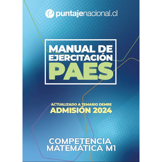 Manual de ejercitación PAES Competencia Matemática M1 1ra. Edición Puntaje Nacional 2024 (Versión Impresa) 