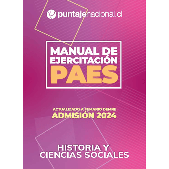 Manual de ejercitación PAES Historia y Ciencias Sociales Admisión 2024 Puntaje Nacional (Versión Impresa)