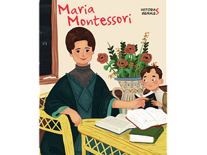 Maria Montessori. Historias Geniales