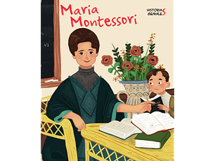 Maria Montessori. Historias Geniales