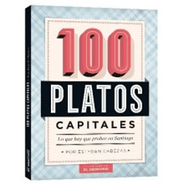 100 Platos Capitales Lo Que Hay Que Probar En Santiago