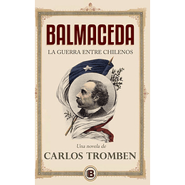 Balmaceda. La Guerra Entre Chilenos