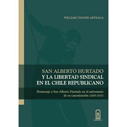 San Alberto Hurtado Y La Libertad Sindical En El Chile Republicano