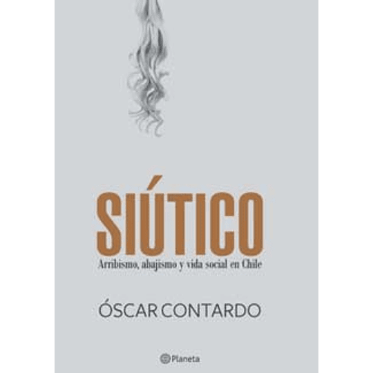 Siutico. Arribismo Abajismo Y Vida Social En Chile