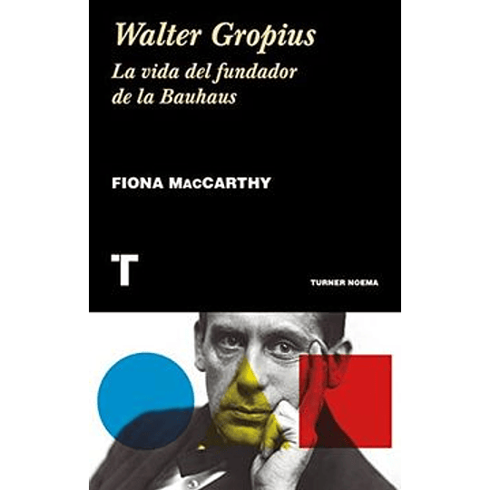 Walter Gropius La Vida Del Fundador De La Bauhaus